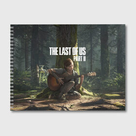 Альбом для рисования с принтом The Last of Us part 2 в Петрозаводске, 100% бумага
 | матовая бумага, плотность 200 мг. | day | ellie | games | joel | naughty dog | день | джоэл | игры | одни из нас | часть 2 | элли