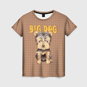Женская футболка 3D с принтом Большой пёс в Петрозаводске, 100% полиэфир ( синтетическое хлопкоподобное полотно) | прямой крой, круглый вырез горловины, длина до линии бедер | домашние животные | йоркширский терьер | собака | щенок