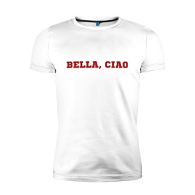 Мужская футболка премиум с принтом Bella ciao в Петрозаводске, 92% хлопок, 8% лайкра | приталенный силуэт, круглый вырез ворота, длина до линии бедра, короткий рукав | la casa de papel | бумажный дом