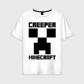 Женская футболка хлопок Oversize с принтом MINECRAFT CREEPER в Петрозаводске, 100% хлопок | свободный крой, круглый ворот, спущенный рукав, длина до линии бедер
 | creeper | game | minecraft | блоки | игра | квадраты | компьютерная | крипер | майнкрафт