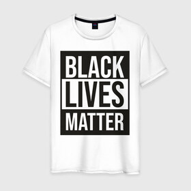 Мужская футболка хлопок с принтом BLACK LIVES MATTER в Петрозаводске, 100% хлопок | прямой крой, круглый вырез горловины, длина до линии бедер, слегка спущенное плечо. | Тематика изображения на принте: black | internet | lives | matter | meme | интернет | мем