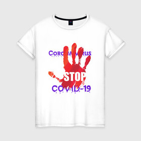 Женская футболка хлопок с принтом Stop Covid-19 в Петрозаводске, 100% хлопок | прямой крой, круглый вырез горловины, длина до линии бедер, слегка спущенное плечо | stop covid 19 | корона вирус | надпись | стоп | текст | фраза