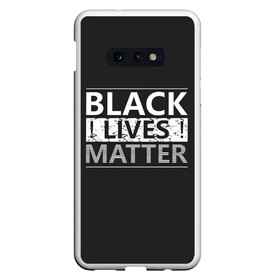 Чехол для Samsung S10E с принтом Black lives matter (Z) в Петрозаводске, Силикон | Область печати: задняя сторона чехла, без боковых панелей | derek chauvin | george floyd | thomas lane | активисты | афро | дерек шовин | джордж флойд | жизни чёрных важны | надпись | общественное движение | текст | томас лэйн | трэйвон мартина | ту тао