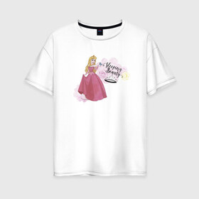 Женская футболка хлопок Oversize с принтом Sleeping beauty Aurora в Петрозаводске, 100% хлопок | свободный крой, круглый ворот, спущенный рукав, длина до линии бедер
 | aurora | disney princess | sleeping beauty | vdkimel | аврора | спящая красавица