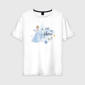 Женская футболка хлопок Oversize с принтом Cinderella Disney Princess в Петрозаводске, 100% хлопок | свободный крой, круглый ворот, спущенный рукав, длина до линии бедер
 | cinderella | disney princess | vdkimel | золушка