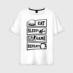 Женская футболка хлопок Oversize с принтом Eat Sleep CS GO repeat в Петрозаводске, 100% хлопок | свободный крой, круглый ворот, спущенный рукав, длина до линии бедер
 | counter strike global | cs go | eat | game | sleep | контра | кс | кс го