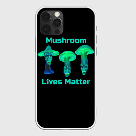 Чехол для iPhone 12 Pro Max с принтом Mushroom Lives Matter в Петрозаводске, Силикон |  | Тематика изображения на принте: black lives matter | lives matter | гриб | грибнику | грибной | грибы | грибы лозунг | грибы монстры | грибы надпись | грибы неон | грибы прикол | грибы текст | злые грибы | неоновые грибы | сбор грибов