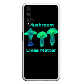 Чехол для Honor 20 с принтом Mushroom Lives Matter в Петрозаводске, Силикон | Область печати: задняя сторона чехла, без боковых панелей | Тематика изображения на принте: black lives matter | lives matter | гриб | грибнику | грибной | грибы | грибы лозунг | грибы монстры | грибы надпись | грибы неон | грибы прикол | грибы текст | злые грибы | неоновые грибы | сбор грибов