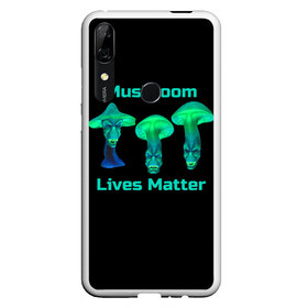 Чехол для Honor P Smart Z с принтом Mushroom Lives Matter в Петрозаводске, Силикон | Область печати: задняя сторона чехла, без боковых панелей | Тематика изображения на принте: black lives matter | lives matter | гриб | грибнику | грибной | грибы | грибы лозунг | грибы монстры | грибы надпись | грибы неон | грибы прикол | грибы текст | злые грибы | неоновые грибы | сбор грибов