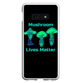 Чехол для Samsung S10E с принтом Mushroom Lives Matter в Петрозаводске, Силикон | Область печати: задняя сторона чехла, без боковых панелей | black lives matter | lives matter | гриб | грибнику | грибной | грибы | грибы лозунг | грибы монстры | грибы надпись | грибы неон | грибы прикол | грибы текст | злые грибы | неоновые грибы | сбор грибов