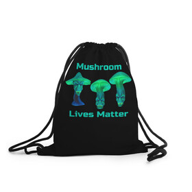 Рюкзак-мешок 3D с принтом Mushroom Lives Matter в Петрозаводске, 100% полиэстер | плотность ткани — 200 г/м2, размер — 35 х 45 см; лямки — толстые шнурки, застежка на шнуровке, без карманов и подкладки | black lives matter | lives matter | гриб | грибнику | грибной | грибы | грибы лозунг | грибы монстры | грибы надпись | грибы неон | грибы прикол | грибы текст | злые грибы | неоновые грибы | сбор грибов