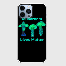 Чехол для iPhone 13 Pro Max с принтом Mushroom Lives Matter в Петрозаводске,  |  | black lives matter | lives matter | гриб | грибнику | грибной | грибы | грибы лозунг | грибы монстры | грибы надпись | грибы неон | грибы прикол | грибы текст | злые грибы | неоновые грибы | сбор грибов