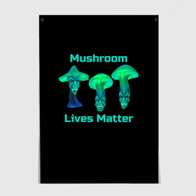 Постер с принтом Mushroom Lives Matter в Петрозаводске, 100% бумага
 | бумага, плотность 150 мг. Матовая, но за счет высокого коэффициента гладкости имеет небольшой блеск и дает на свету блики, но в отличии от глянцевой бумаги не покрыта лаком | Тематика изображения на принте: black lives matter | lives matter | гриб | грибнику | грибной | грибы | грибы лозунг | грибы монстры | грибы надпись | грибы неон | грибы прикол | грибы текст | злые грибы | неоновые грибы | сбор грибов