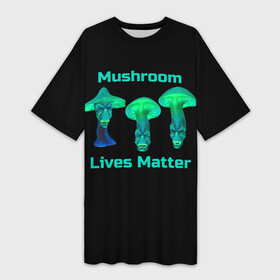 Платье-футболка 3D с принтом Mushroom Lives Matter в Петрозаводске,  |  | black lives matter | lives matter | гриб | грибнику | грибной | грибы | грибы лозунг | грибы монстры | грибы надпись | грибы неон | грибы прикол | грибы текст | злые грибы | неоновые грибы | сбор грибов