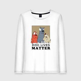 Женский лонгслив хлопок с принтом Dog Lives Matter в Петрозаводске, 100% хлопок |  | all lives matter | black lives matter | blm | bulldog | dog | dogs | parody | spaniel | бульдог | все жизни важны | дог | пародия | псы | смешная | смешные | собака | собаки | собачка | собачки | спаниель | упоротая | упоротые | черные жизн