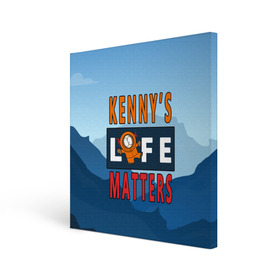 Холст квадратный с принтом Kennys LIFE matters в Петрозаводске, 100% ПВХ |  | kenny | life matters | lives matter | south park | text | жизнь | кенни | маккормик | текст | фразы | южный парк