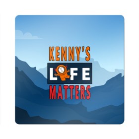 Магнит виниловый Квадрат с принтом Kennys LIFE matters в Петрозаводске, полимерный материал с магнитным слоем | размер 9*9 см, закругленные углы | kenny | life matters | lives matter | south park | text | жизнь | кенни | маккормик | текст | фразы | южный парк