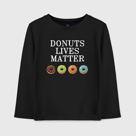 Детский лонгслив хлопок с принтом DONUTS LIVES MATTER в Петрозаводске, 100% хлопок | круглый вырез горловины, полуприлегающий силуэт, длина до линии бедер | black | black lives matter | blm | donut | donuts | donuts lives matter | lives | lives matter | жизни пончиков важны | пончик | пончики