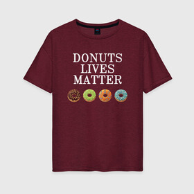 Женская футболка хлопок Oversize с принтом DONUTS LIVES MATTER в Петрозаводске, 100% хлопок | свободный крой, круглый ворот, спущенный рукав, длина до линии бедер
 | black | black lives matter | blm | donut | donuts | donuts lives matter | lives | lives matter | жизни пончиков важны | пончик | пончики