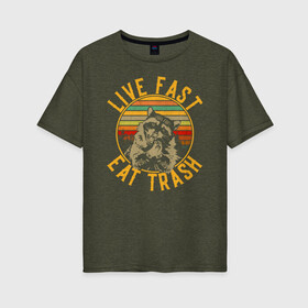 Женская футболка хлопок Oversize с принтом live fast eat trash в Петрозаводске, 100% хлопок | свободный крой, круглый ворот, спущенный рукав, длина до линии бедер
 | eat trash | live fast | енот