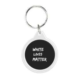 Брелок круглый с принтом White Lives Matter в Петрозаводске, пластик и полированная сталь | круглая форма, металлическое крепление в виде кольца | black | blm | lives | matter | white | wlm | белые | жизни | жизнь