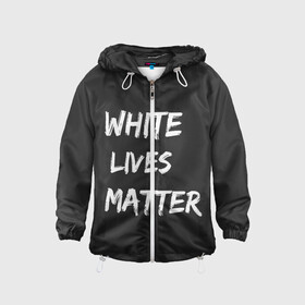 Детская ветровка 3D с принтом White Lives Matter в Петрозаводске, 100% полиэстер | подол и капюшон оформлены резинкой с фиксаторами, по бокам два кармана без застежек, один потайной карман на груди | black | blm | lives | matter | white | wlm | белые | жизни | жизнь
