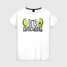 Женская футболка хлопок с принтом Lets Avocuddle в Петрозаводске, 100% хлопок | прямой крой, круглый вырез горловины, длина до линии бедер, слегка спущенное плечо | avocado | авокадо | мемы | минимализм | прикольные картинки | прикольные надписи | растение | фрукт