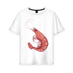 Женская футболка хлопок Oversize с принтом Креветка в Петрозаводске, 100% хлопок | свободный крой, круглый ворот, спущенный рукав, длина до линии бедер
 | еда | креветка | морские животные | рак