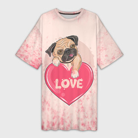 Платье-футболка 3D с принтом Love Pug | Люблю мопса (Z) в Петрозаводске,  |  | dog | doggie | doggy | mops | pug | декоративная собака | друг человека | другу | кинолог | лабрадор | малые молоссоиды | мопс | мопсик | мохнатый | пес | пёсель | пёсик | подарок | подруге | собака | собакен | собаки