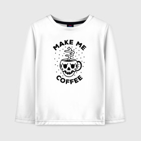 Детский лонгслив хлопок с принтом Make me coffee в Петрозаводске, 100% хлопок | круглый вырез горловины, полуприлегающий силуэт, длина до линии бедер | barista | cofe | cofee | coffe | coffee | бариста | кофе