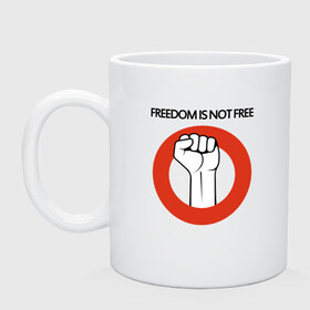 Кружка с принтом Freedom is not free в Петрозаводске, керамика | объем — 330 мл, диаметр — 80 мм. Принт наносится на бока кружки, можно сделать два разных изображения | fight | fist | freedom | life | revolution | жизнь | кулак | революция | свобода | сражение