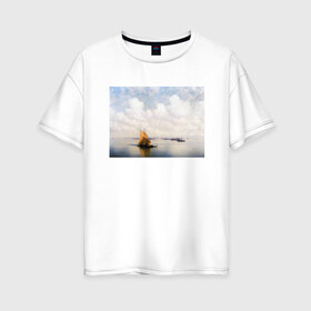 Женская футболка хлопок Oversize с принтом картина Айвазовского в Петрозаводске, 100% хлопок | свободный крой, круглый ворот, спущенный рукав, длина до линии бедер
 | айвазовский | корабль | море | облака | рисунок