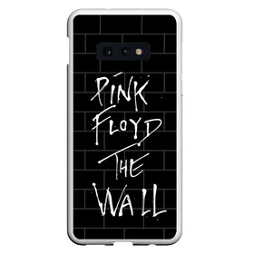 Чехол для Samsung S10E с принтом PINK FLOYD в Петрозаводске, Силикон | Область печати: задняя сторона чехла, без боковых панелей | Тематика изображения на принте: pink floyd | the wall | пинк флоид | стена