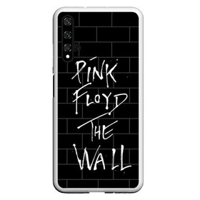 Чехол для Honor 20 с принтом PINK FLOYD в Петрозаводске, Силикон | Область печати: задняя сторона чехла, без боковых панелей | Тематика изображения на принте: pink floyd | the wall | пинк флоид | стена