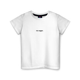 Детская футболка хлопок с принтом no sugar. в Петрозаводске, 100% хлопок | круглый вырез горловины, полуприлегающий силуэт, длина до линии бедер | no | sugar | надпись | не | сахар | слова | текст