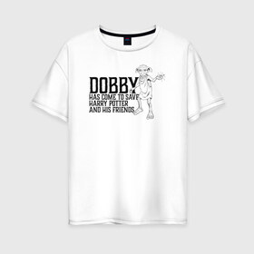 Женская футболка хлопок Oversize с принтом Dobby Has Come to Save Harry в Петрозаводске, 100% хлопок | свободный крой, круглый ворот, спущенный рукав, длина до линии бедер
 | dobby | harry potter | vdosadir | гарри поттер | джоан роулинг | добби