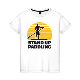 Женская футболка хлопок с принтом Stand up paddling в Петрозаводске, 100% хлопок | прямой крой, круглый вырез горловины, длина до линии бедер, слегка спущенное плечо | serfing | sup serfing | sup серфинг | сап серфинг | серфинг