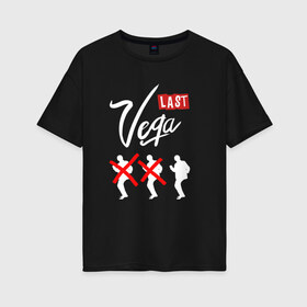 Женская футболка хлопок Oversize с принтом Last Vega в Петрозаводске, 100% хлопок | свободный крой, круглый ворот, спущенный рукав, длина до линии бедер
 | винсент вега | игра слов | криминальное чтиво | лас вегас | юмор