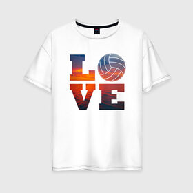 Женская футболка хлопок Oversize с принтом LOVE Volleyball в Петрозаводске, 100% хлопок | свободный крой, круглый ворот, спущенный рукав, длина до линии бедер
 | beach | i love | live | love | voleybal | volleyball | волебол | волейбол | волейболист | волейболистка | воллейбол | пляжный | я люблю