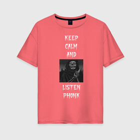 Женская футболка хлопок Oversize с принтом keep calm phonk в Петрозаводске, 100% хлопок | свободный крой, круглый ворот, спущенный рукав, длина до линии бедер
 | 2020 | art | keep calm | music | phonk