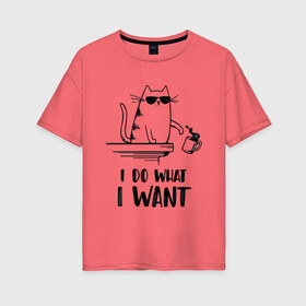 Женская футболка хлопок Oversize с принтом I do what i want в Петрозаводске, 100% хлопок | свободный крой, круглый ворот, спущенный рукав, длина до линии бедер
 | иностранны | кот | прикольная | текст