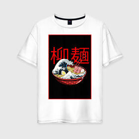 Женская футболка хлопок Oversize с принтом Рамэн в Петрозаводске, 100% хлопок | свободный крой, круглый ворот, спущенный рукав, длина до линии бедер
 | food | еда | иероглифы | кухня | рамен | рамэн | япония | японские символы