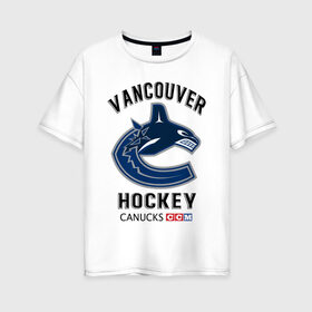 Женская футболка хлопок Oversize с принтом VANCOUVER CANUCKS NHL в Петрозаводске, 100% хлопок | свободный крой, круглый ворот, спущенный рукав, длина до линии бедер
 | Тематика изображения на принте: canada | canucks | hockey | nhl | sport | usa | vancouver | акула | ванкувер | канада | кэнакс | логотип | нхл | спорт | хоккей | челюсти