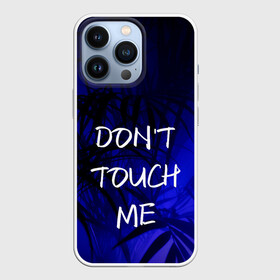 Чехол для iPhone 13 Pro с принтом не трогай меня в Петрозаводске,  |  | держи дистанцию | запрет | иностранные | надписи | не прикасайся ко мне | не трогай меня