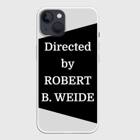 Чехол для iPhone 13 с принтом Directed by ROBERT B. WEIDE в Петрозаводске,  |  | directed | directed by | mem | meme | memes | robert | weide | бай | вейд | вейде | директ | директед | заставка | интернет | кино | мем | мемы | прикол | приколы | режиссер | роберт | титры | фильмы | юмор