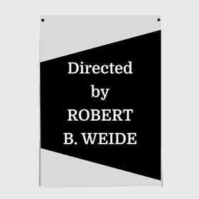 Постер с принтом Directed by ROBERT B. WEIDE в Петрозаводске, 100% бумага
 | бумага, плотность 150 мг. Матовая, но за счет высокого коэффициента гладкости имеет небольшой блеск и дает на свету блики, но в отличии от глянцевой бумаги не покрыта лаком | directed | directed by | mem | meme | memes | robert | weide | бай | вейд | вейде | директ | директед | заставка | интернет | кино | мем | мемы | прикол | приколы | режиссер | роберт | титры | фильмы | юмор