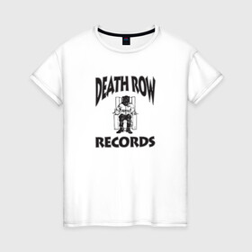 Женская футболка хлопок с принтом Death Row Records в Петрозаводске, 100% хлопок | прямой крой, круглый вырез горловины, длина до линии бедер, слегка спущенное плечо | death row | dr dre | hip hop | rap | snoop dogg