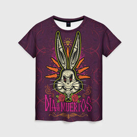 Женская футболка 3D с принтом Dia De Los Muertos в Петрозаводске, 100% полиэфир ( синтетическое хлопкоподобное полотно) | прямой крой, круглый вырез горловины, длина до линии бедер | bugs bunny | looney tunes | vdzabma | багз банни | луни тюнз