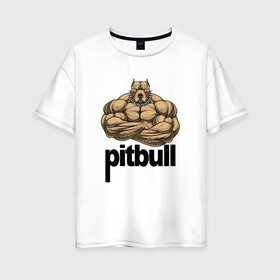 Женская футболка хлопок Oversize с принтом Pitbull в Петрозаводске, 100% хлопок | свободный крой, круглый ворот, спущенный рукав, длина до линии бедер
 | 