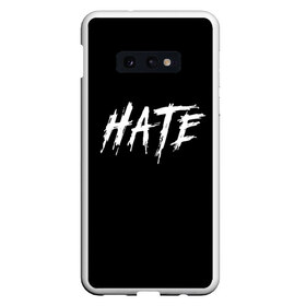 Чехол для Samsung S10E с принтом Hate в Петрозаводске, Силикон | Область печати: задняя сторона чехла, без боковых панелей | hate | белый | надпись | ненавидеть | хейт | хейтер